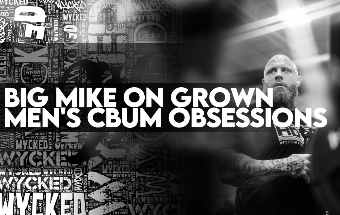 Big Mike's Perspective on Grown Men's CBUM Obsessions