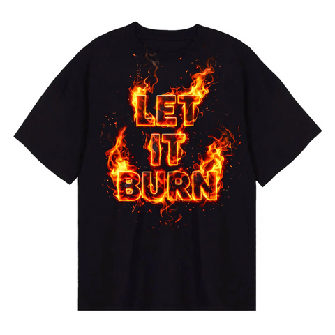 Let It Burn - T Shirt